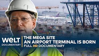 THE MEGA SITE Frankfurt  A German Airport Terminal Is Born  WELT Documentary [upl. by Far]